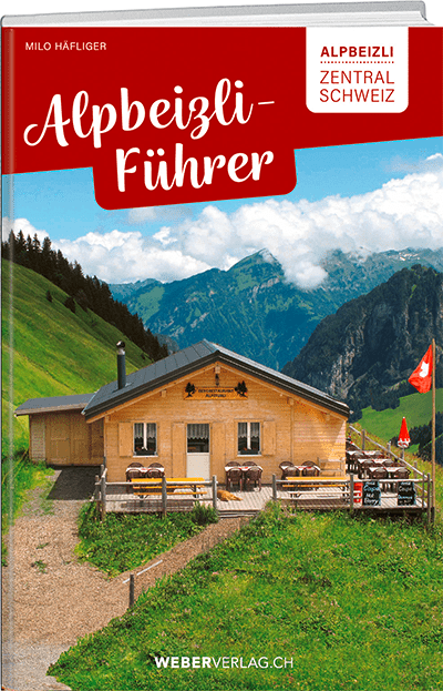 Milo Häfliger: Alpbeizli-Führer Zentralschweiz - • WEBER VERLAG