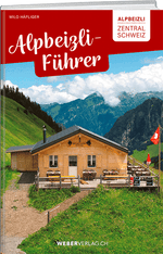 Milo Häfliger: Alpbeizli-Führer Zentralschweiz - • WEBER VERLAG
