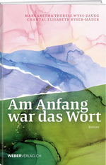 Margaretha Therese Wyss-Zaugg, Chantal Elisabeth Ryser-Mäder | Am Anfang war das Wort - • WEBER VERLAG