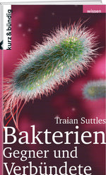 Traian Suttles | BAKTERIEN – Gegner und Verbündete - • WEBER VERLAG