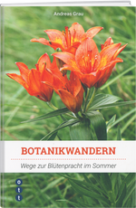 Andreas Grau | Botanikwandern - Wege zur Blütenpracht Sommer - • WEBER VERLAG
