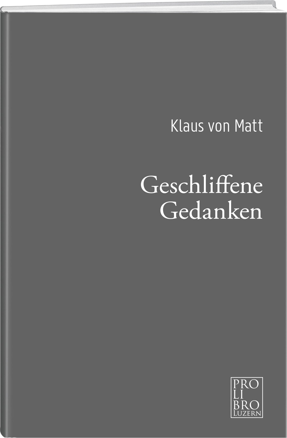 Klaus von Matt | Geschliffene Gedanken - • WEBER VERLAG