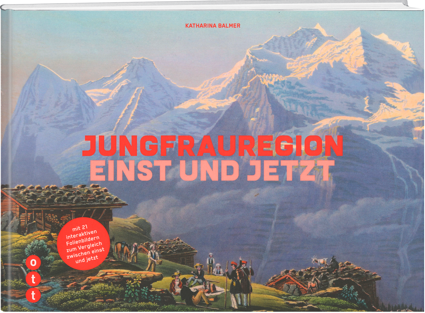Katharina Balmer | Jungfrauregion - Einst und Jetzt - • WEBER VERLAG