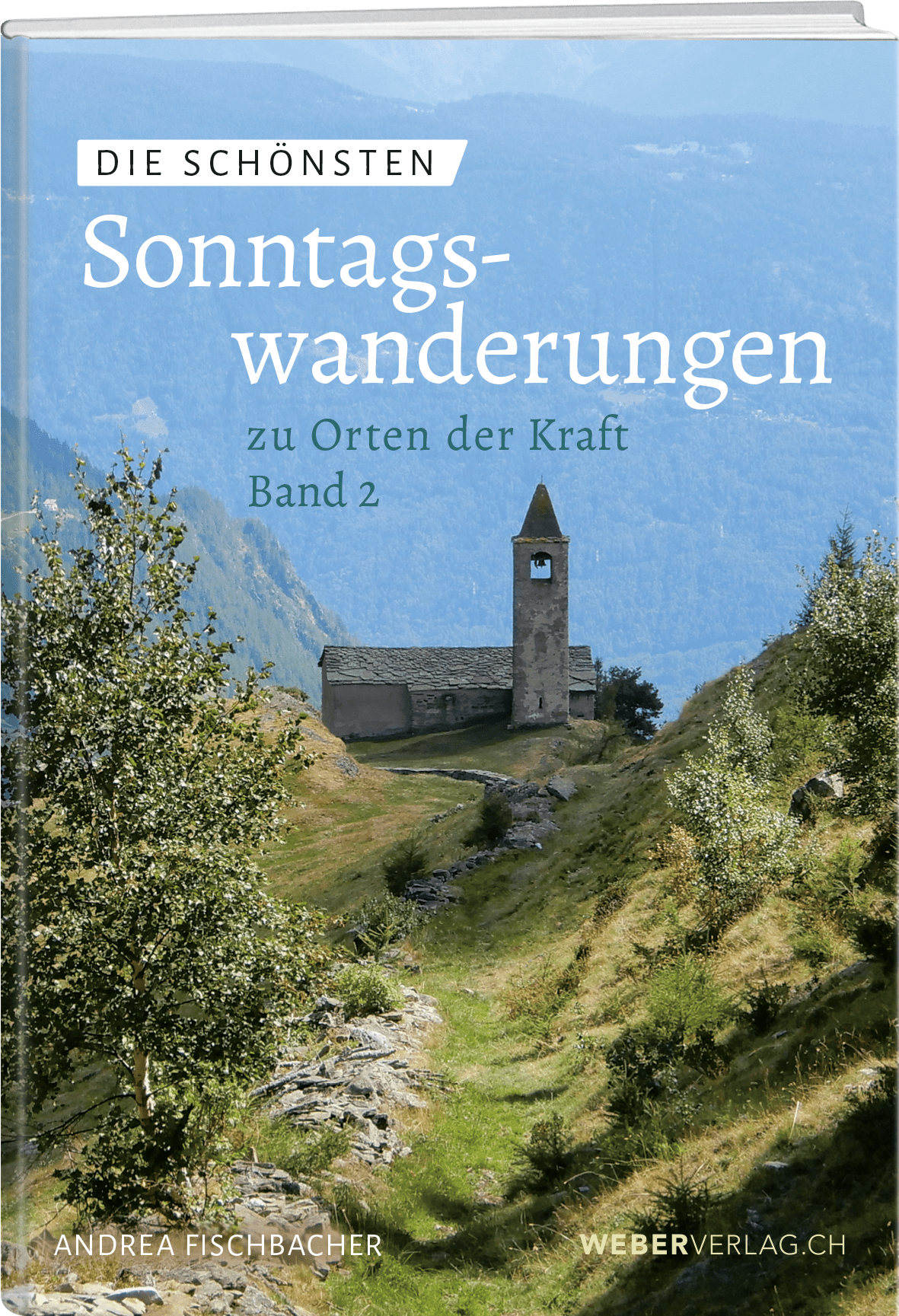 Andrea Fischbacher | Die schönsten Sonntagswanderungen II - • WEBER VERLAG