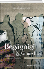 Christian Bärtschi | Begägnigi & Gmüschter - • WEBER VERLAG