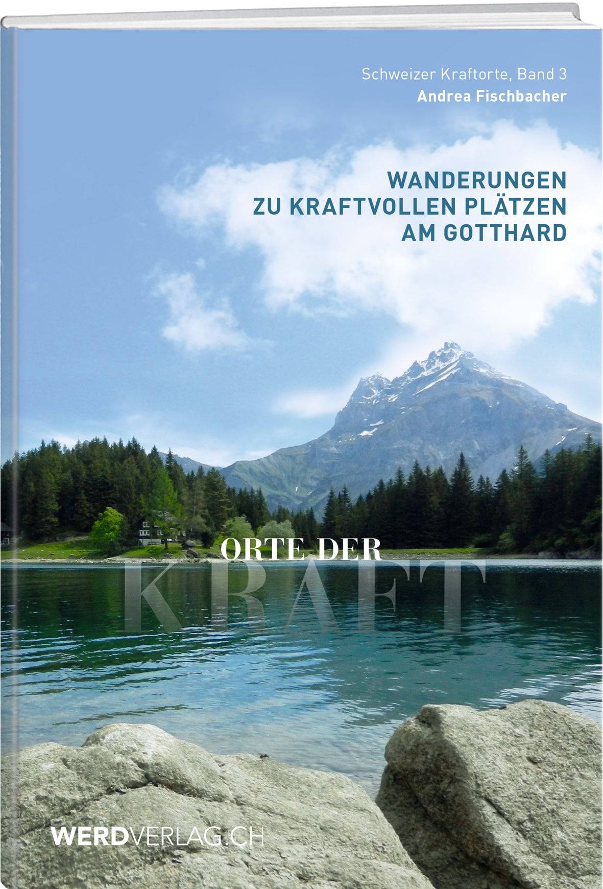 Andrea Fischbacher | Orte der Kraft - Gotthard - • WEBER VERLAG