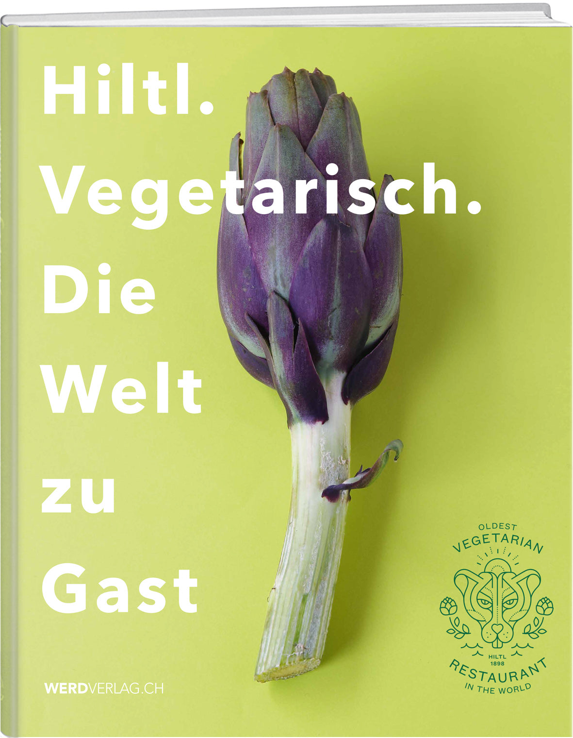 Rolf Hiltl | Hiltl. Vegetarisch. Die Welt zu Gast - • WEBER VERLAG