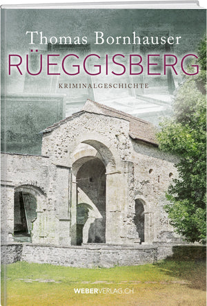 Thomas Bornhauser: Rüeggisberg - WEBER VERLAG