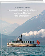 Dr. Jürg Meister und Erich Liechti: Die Geschichte der Schifffahrt auf dem Thuner- und Brienzersee - WEBER VERLAG