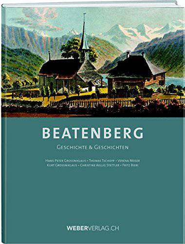 Hans-Peter Grossniklaus, Thomas Tschopp, Verena Moser, Kurt Grossniklaus, Christine Aellig Stettler und Fritz Bieri: Beatenberg – Geschichte & Geschichten - WEBER VERLAG