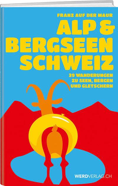 Franz Auf Der Maur: Alp- & Bergseen Schweiz - WEBER VERLAG
