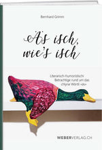 Bernhard Grimm: Äs isch, wie’s isch - WEBER VERLAG