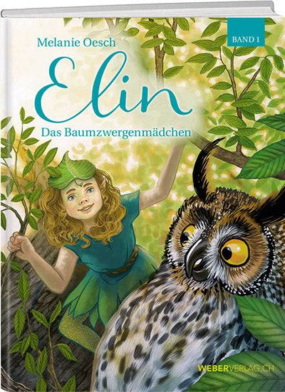 Melanie Oesch: Elin – das Baumzwergenmädchen Band 1 - WEBER VERLAG