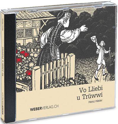 Heinz Häsler: Hörbuch - Vo Lliebi u Trüwwi - WEBER VERLAG