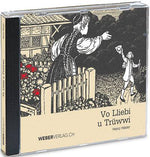 Heinz Häsler: Hörbuch - Vo Lliebi u Trüwwi - WEBER VERLAG