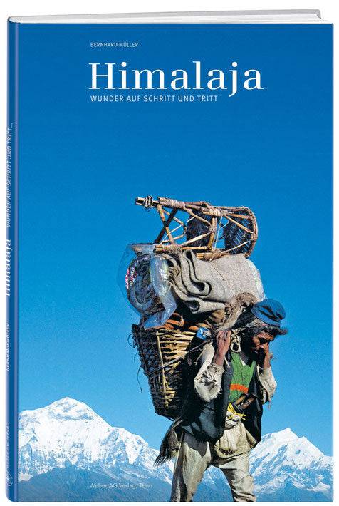 Dr. Bernhard Müller: Himalaja - Wunder auf Schritt und Tritt - WEBER VERLAG