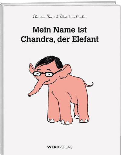 Chandra Kurt: Mein Name ist Chandra, der Elefant - WEBER VERLAG