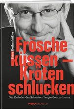 Peter Rothenbühler: Frösche küssen – Kröten schlucken - WEBER VERLAG