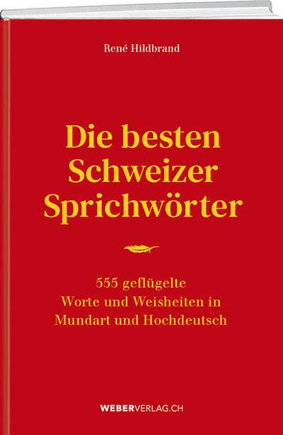 René Hildbrand: Die besten Schweizer Sprichwörter - WEBER VERLAG