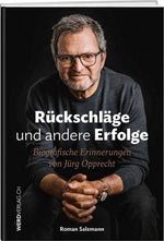 Roman Salzmann: Jürg Opprecht – Rückschläge und andere Erfolge - WEBER VERLAG