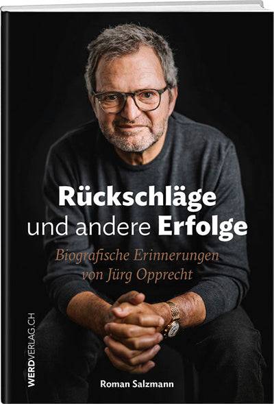 Roman Salzmann: Jürg Opprecht – Rückschläge und andere Erfolge - WEBER VERLAG