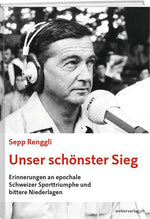 Sepp Renggli: Unser schönster Sieg - WEBER VERLAG