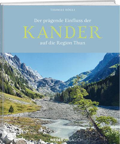 Thomas Bögli: Der prägende Einfluss der Kander auf die Region Thun - WEBER VERLAG