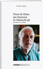 Ueli Seiler-Hugova: Wenn dr Himu äm Horizont äs Müntschi git - WEBER VERLAG