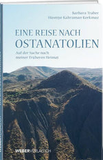 Barbara Traber / Hüsniye Kahraman-Korkmaz: Eine Reise nach Ostanatolien - WEBER VERLAG