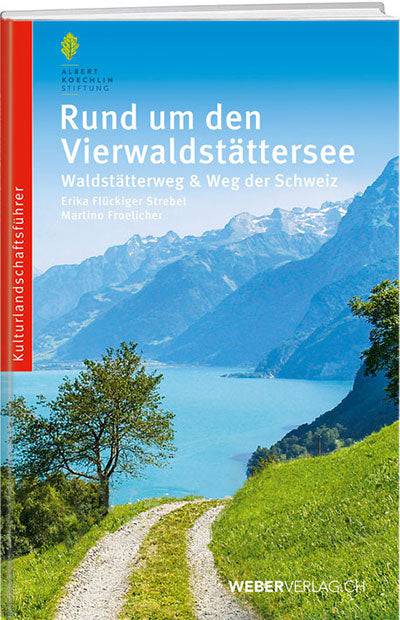 Dr. Erika Flückiger Strebel, Martino Froelicher: Rund um den Vierwaldstättersee - WEBER VERLAG