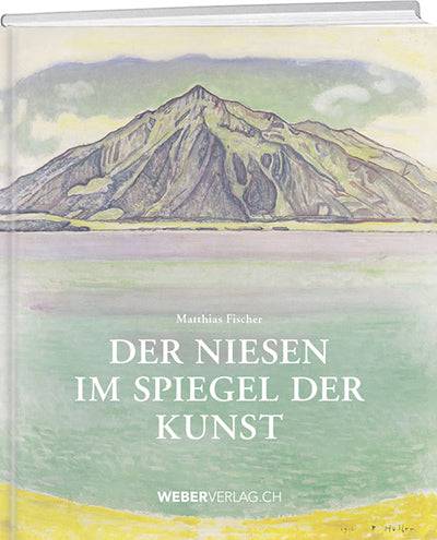 Matthias Fischer: Der Niesen im Spiegel der Kunst - WEBER VERLAG