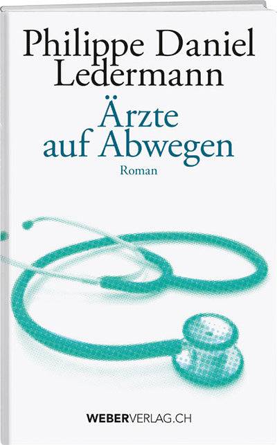 Philippe D. Ledermann: Ärzte auf Abwegen - WEBER VERLAG