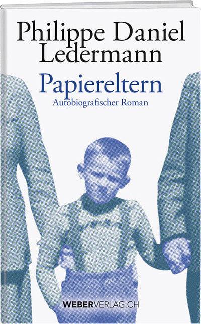 Philippe D. Ledermann: Papiereltern - WEBER VERLAG