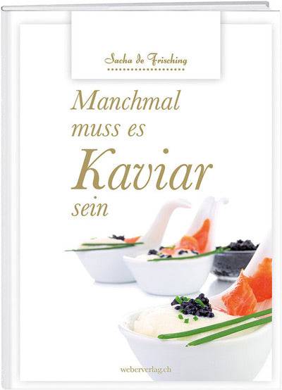 Sacha de Frisching: Manchmal muss es Kaviar sein - WEBER VERLAG