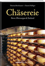 Thomas Bornhauser und Dyami Häfliger: Chäsereie – Bern, Oberaargau & Seeland - WEBER VERLAG