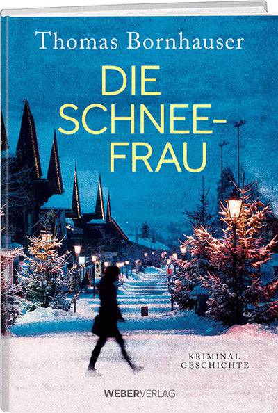 Thomas Bornhauser: Die Schneefrau – Kriminalgeschichte - WEBER VERLAG