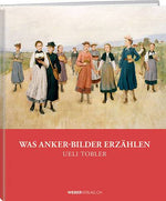 Ueli Tobler: Was Anker-Bilder erzählen - WEBER VERLAG