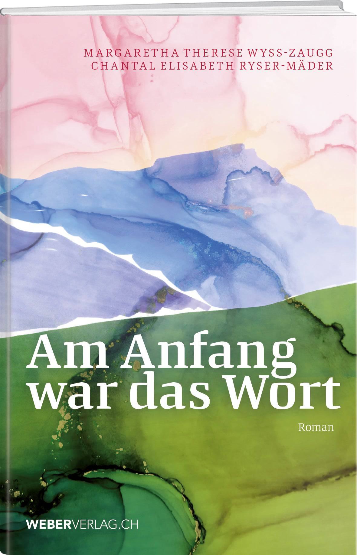 Margaretha Therese Wyss-Zaugg, Chantal Elisabeth Ryser-Mäder | Am Anfang  war das Wort - • WEBER VERLAG