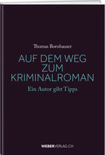 Thomas Bornhauser | Auf dem Weg zum Kriminalroman - • WEBER VERLAG