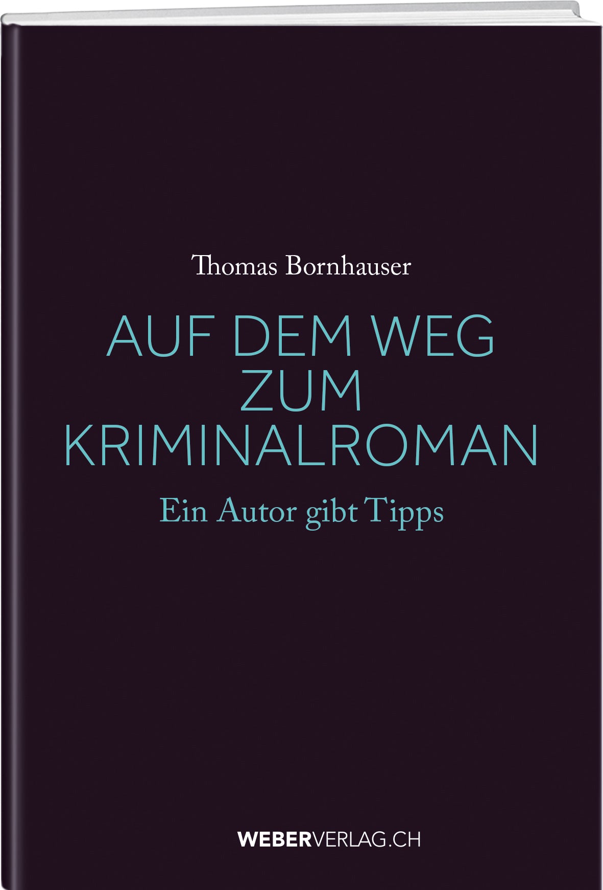 Thomas Bornhauser | Auf dem Weg zum Kriminalroman - • WEBER VERLAG