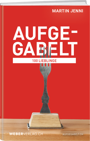 Martin Jenni | Aufgegabelt – 100 Lieblinge - • WEBER VERLAG