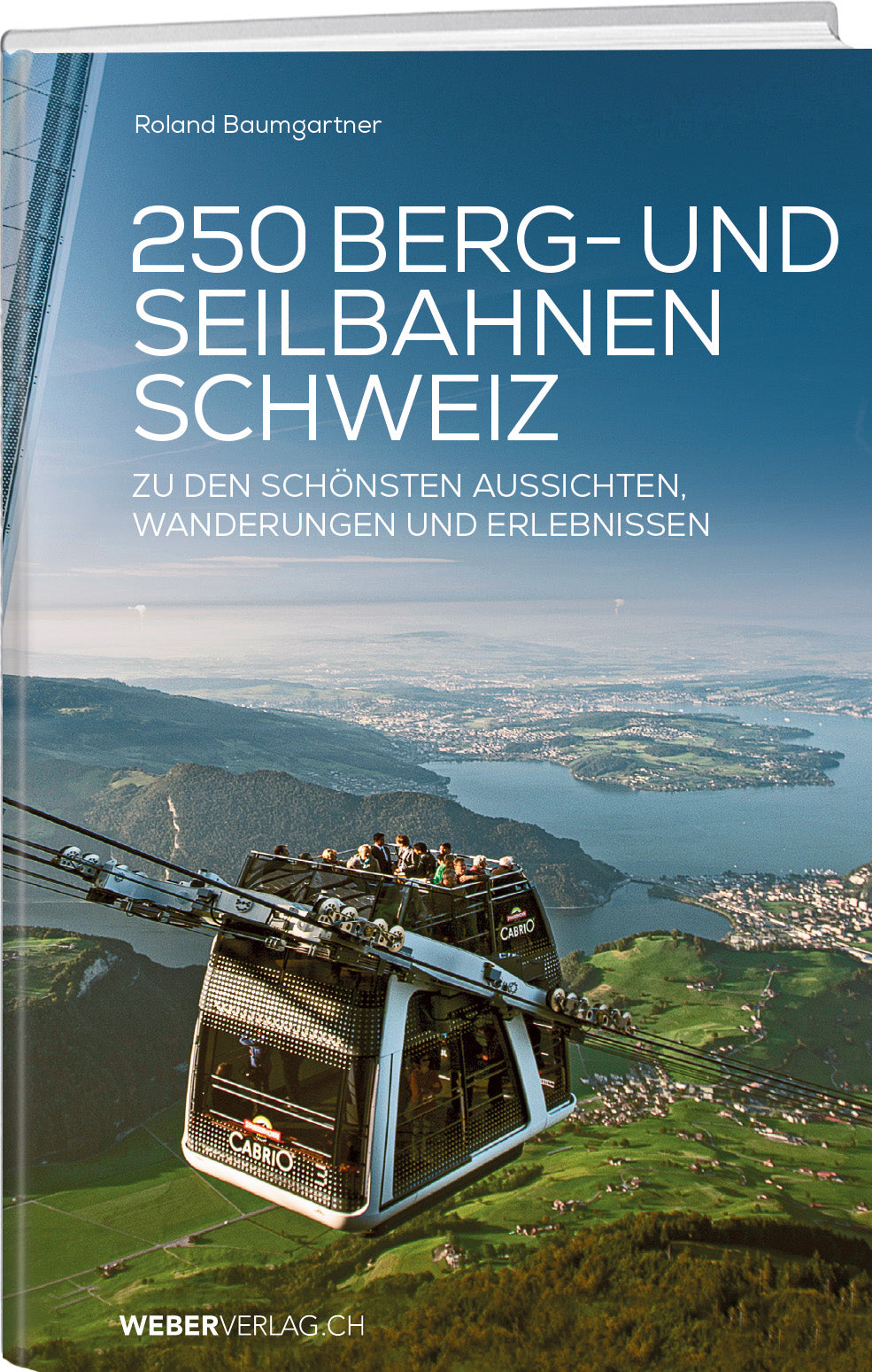 Roland Baumgartner | 250 Berg- und Seilbahnen der Schweiz - • WEBER VERLAG