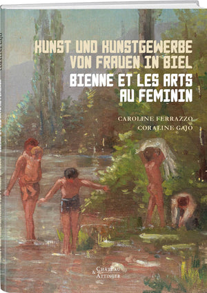 Coraline Gajo; Caroline Ferrazzo | Kunst und Kunstgewerbe von Frauen in Biel / Bienne et les arts au féminin - • WEBER VERLAG