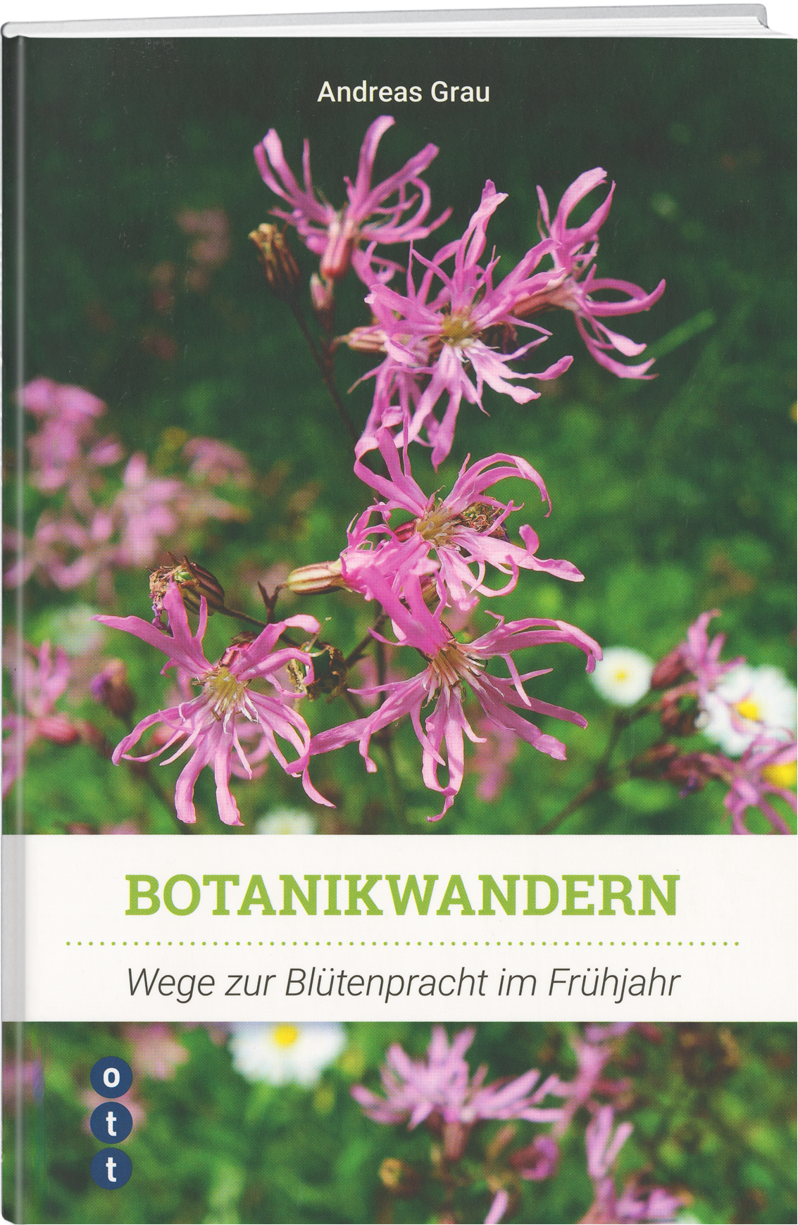 Andreas Grau | Botanikwandern - Wege zur Blütenpracht Frühling - • WEBER VERLAG