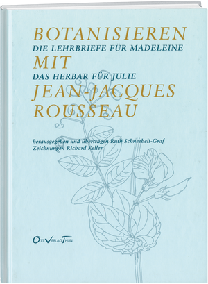 Ruth Schneebeli-Graf | Botanisieren mit Jean-Jaques Rousseau - • WEBER VERLAG