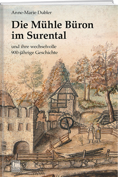 Anne-Marie Dubler | Die Mühle Büron im Surental - • WEBER VERLAG