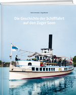 Jürg Meister, Heinz Amstad | Die Geschichte der Schifffahrt auf den Zuger Seen - • WEBER VERLAG