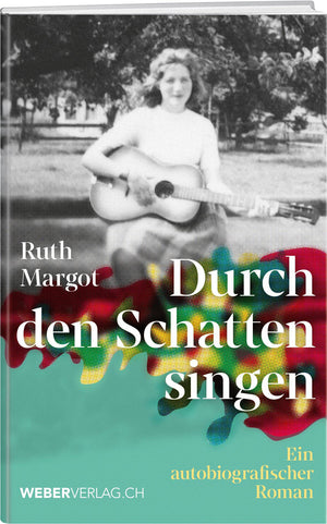 Ruth Margot | Durch den Schatten singen - • WEBER VERLAG