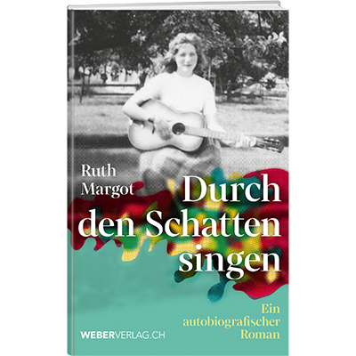 Ruth Margot: Durch den Schatten singen - A WEBER VERLAG