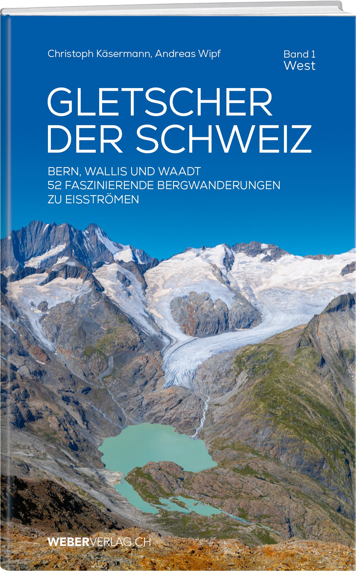 Christoph Käsermann, Andreas Wipf: Gletscher der Schweiz – West - • WEBER VERLAG